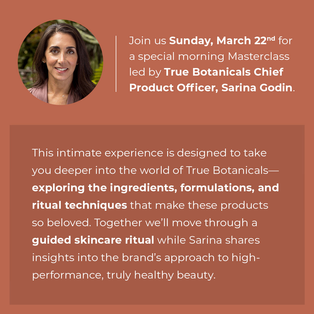 Beauty Heroes x True Botanicals Masterclass - Sunday, March 22nd | 9:30-11am
