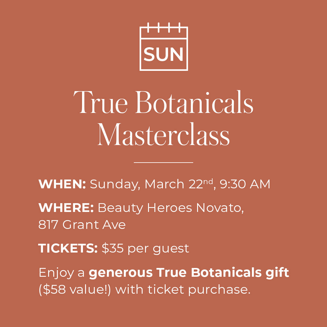 Beauty Heroes x True Botanicals Masterclass - Sunday, March 22nd | 9:30-11am